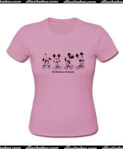 Mickey Mouse We Will Always Be Friends T-Shirt