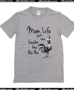Mom Life Got Feelin Me Like Hei Hei T-Shirt
