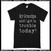 My Grandpa And I Got In Trouble Today T-Shirt
