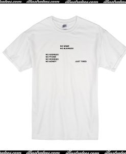 No Name No Business Just Tired T-Shirt