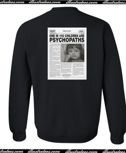 One In 100 Children Are Psychopaths Sweatshirt Back