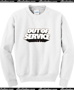 Out Of Service Sweatshirt