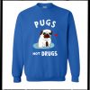 Pugs Not Drugs Sweatshirt