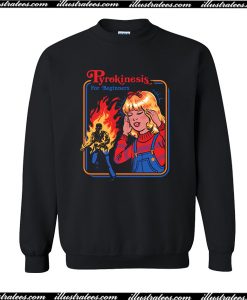 Pyrokinesis For Beginners Sweatshirt