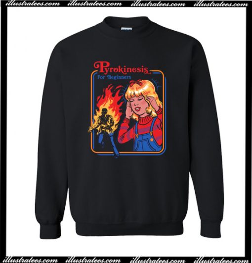 Pyrokinesis For Beginners Sweatshirt