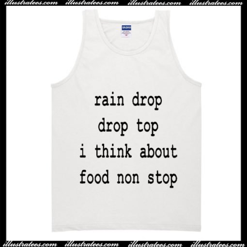 Rain Drop Drop Top I Think About Food Nonstop Tank Top
