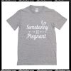 Some Bunny Is Pregnant T-Shirt