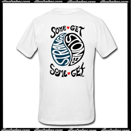 Some Get Stoned Some Get Strange T-Shirt Back