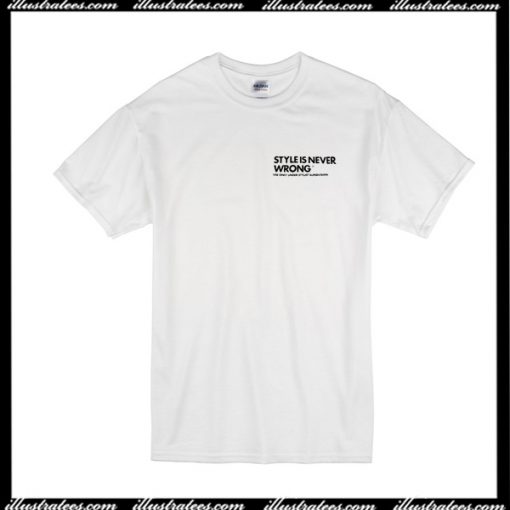 Style Is Never Wrong T-Shirt