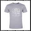 That's What I Do I jump I Drink T-Shirt