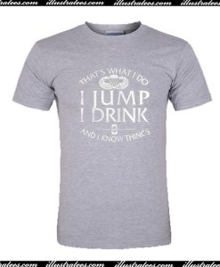 That's What I Do I jump I Drink T-Shirt