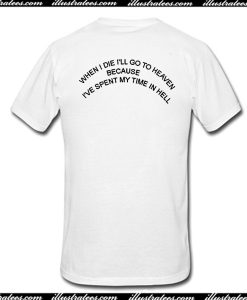 When I Die i'll Go To Heaven T-Shirt Back