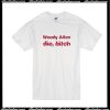 Woody Allen Die Bitch T-Shirt