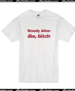 Woody Allen Die Bitch T-Shirt