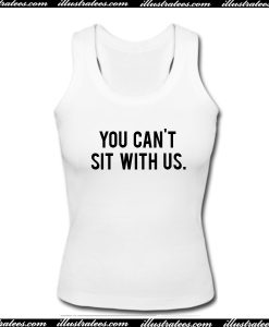 You Can't Sit With Us Tank Top