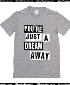 Youre Just A Dream Away T-Shirt