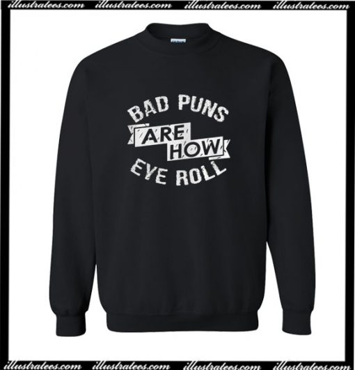 Bad Puns Are How Eye Roll Sweatshirt