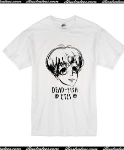 Dead Fish Eyes T-Shirt