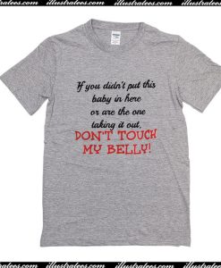 Don't Touch My Belly T-Shirt