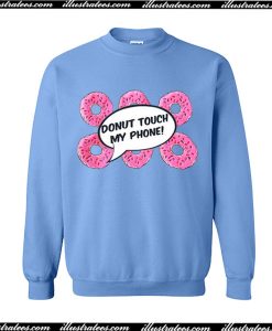 Donut Touch My Phone Sweatshirt