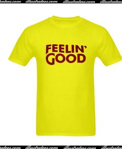 Feelin' Good T-Shirt