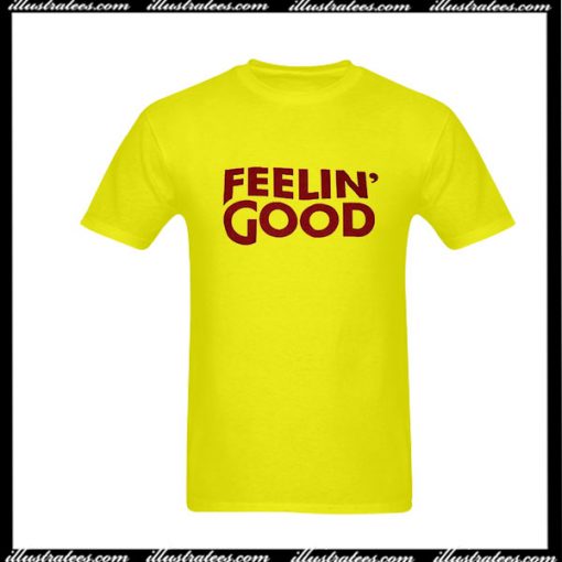 Feelin' Good T-Shirt