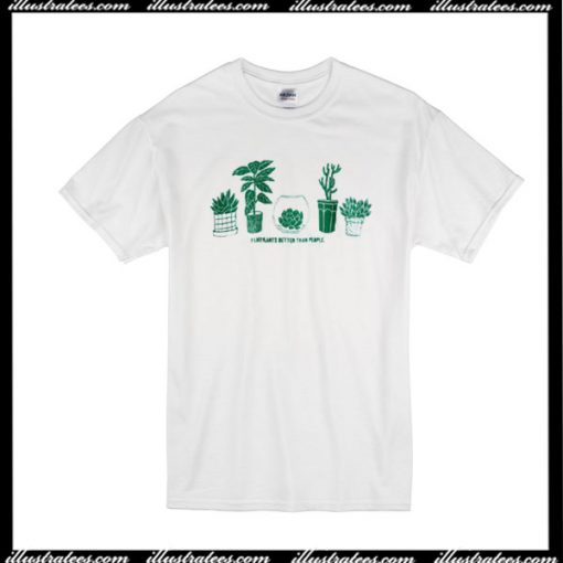 I Like Plants Better Than People T-Shirt