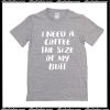 I Need A Coffee The Size Of My Butt T-Shirt