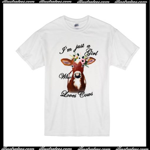 I'm Just A Girl Who Loves Cows T-Shirt