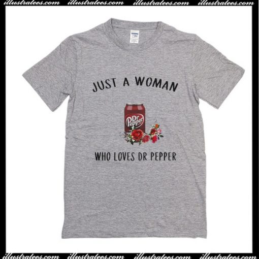 Just A Woman Who Loves DR Pepper T-Shirt