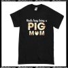 Kinda Busy Being A Pig Mom T-Shirt