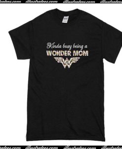 Kinda Busy Being A Wonder Mom T-Shirt