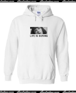 Life Is Boring Hoodie