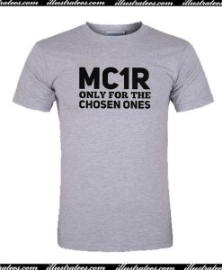 MC1R Only For The Chosen Ones T-Shirt