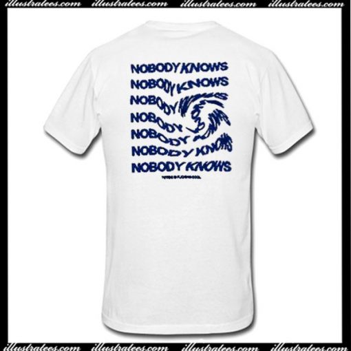 Nobody Knows T-Shirt Back