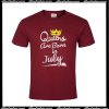 Queens Are Born In July T-Shirt