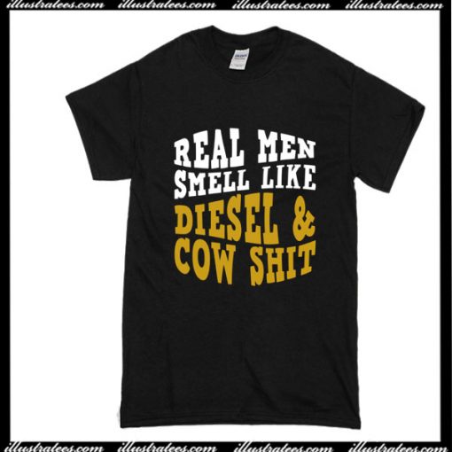 Real Men Smell Like Diesel And Cow Shit T-Shirt