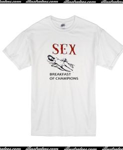 Sex Breakfast Of Champions T-Shirt