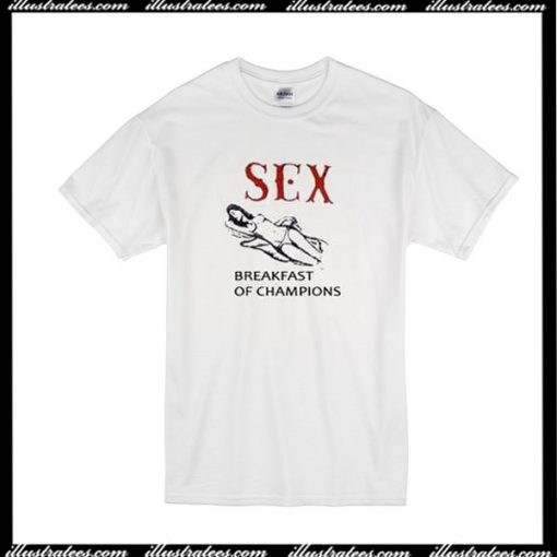 Sex Breakfast Of Champions T-Shirt