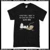 Sometimes I Need To Be Alone And Listen To Name Here T-Shirt