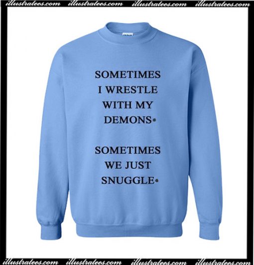 Sometimes I Wrestle With My Demons Sweatshirt