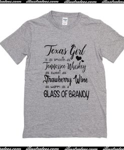 Texas Girl is Smooth As Tennessee Whiskey Sweet As Strawberry Wine Warm As A Glass Of Brandy T-Shirt