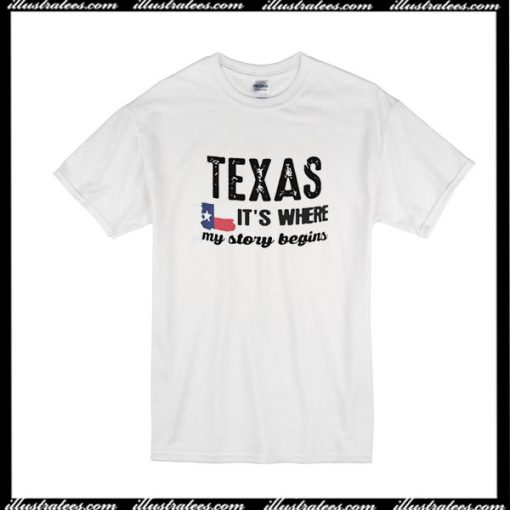 Texas Its Where My Story Begins T-Shirt