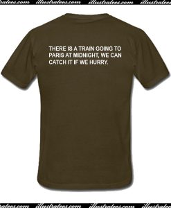 There Is A Train Going To Paris At Midnight T-Shirt Back