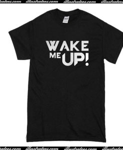 Wake Me Up T-Shirt