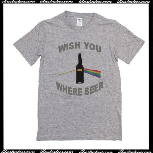 Wish You Where Beer T-Shirt