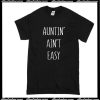Auntin' Ain't Easy T-Shirt