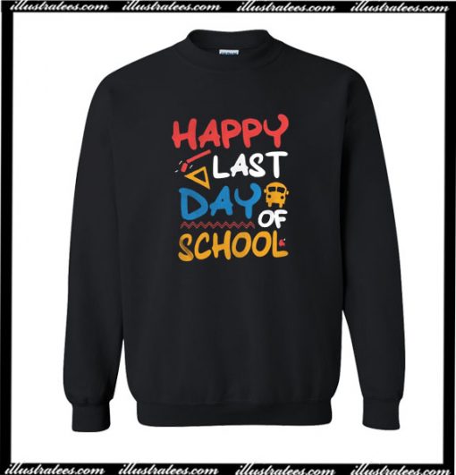 Happy Last Day Of School Sweatshirt