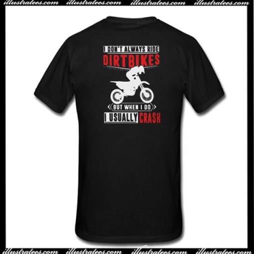 I Don't Always Ride Dirtbikes But When I Do I Usually Crash T-Shirt