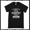 I Got My Attitude From A Crazy Scientist T-Shirt